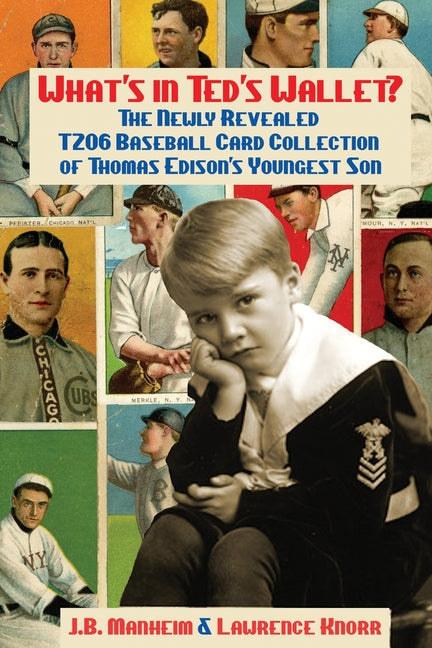 What's In Ted's Wallet?: The Newly Revealed T206 Baseball Card Collection of Thomas Edison's Youngest Son - Ingram