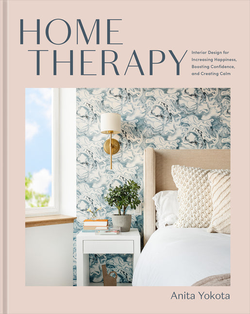 Home Therapy: Interior Design for Increasing Happiness, Boosting Confidence, and Creating Calm: An Interior Design Book - Ingram