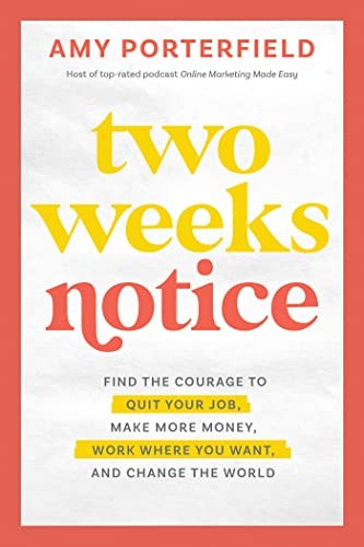 Two Weeks Notice: Find the Courage to Quit Your Job, Make More Money, Work Where You Want, and Change the World book cover