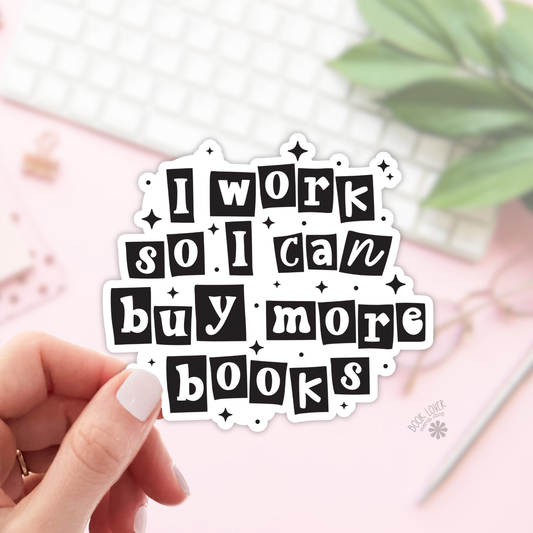 I Work So I Can Buy More Books Stickers / Bookish Stickers