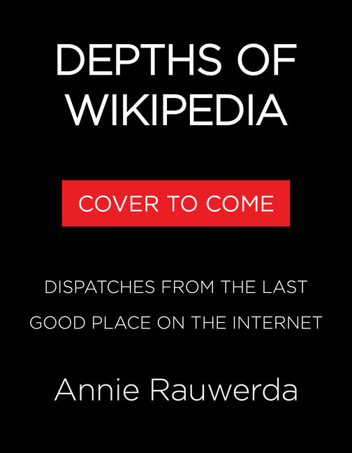 Depths of Wikipedia: Dispatches from the Last Good Place on the Internet - Ingram