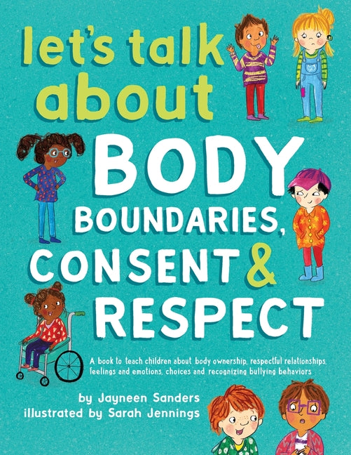 Let's Talk About Body Boundaries, Consent and Respect: Teach children about body ownership, respect, feelings, choices and recognizing bullying behavi - Ingram