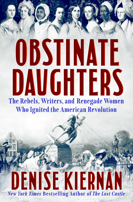 Obstinate Daughters: The Rebels, Writers, and Renegade Women Who Ignited the American Revolution - Ingram