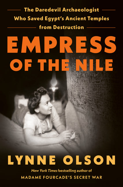 Empress of the Nile: The Daredevil Archaeologist Who Saved Egypt's Ancient Temples from Destruction - Ingram