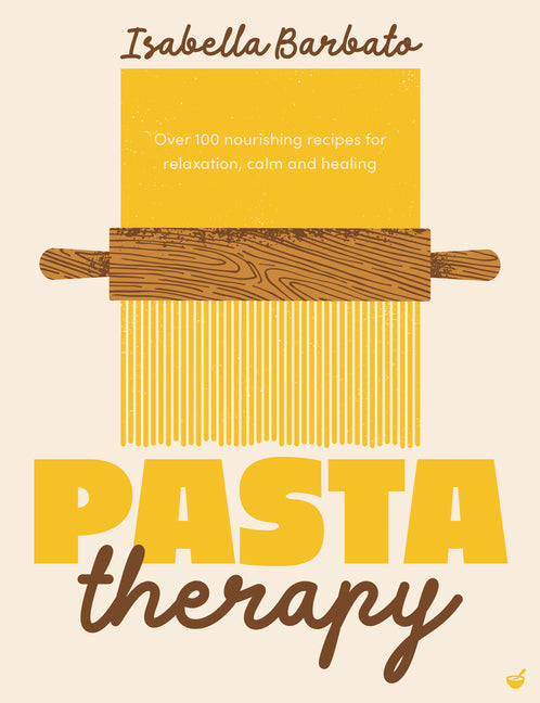 Pasta Therapy: Over 100 Nourishing Recipes for Relaxation, Calm and Healing - Ingram