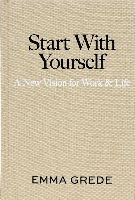 Start with Yourself: A New Vision for Work & Life - Ingram