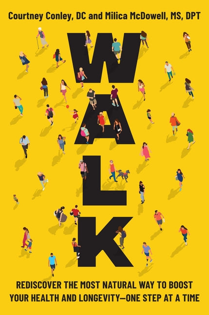 Walk: Rediscover the Most Natural Way to Boost Your Health and Longevity--One Step at a Time - Ingram