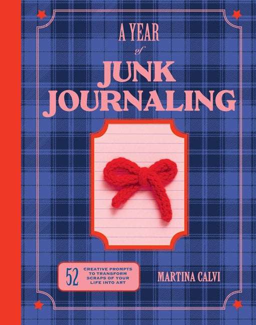 Year of Junk Journaling: 52 Creative Prompts to Transform Scraps of Your Life Into Art - Ingram