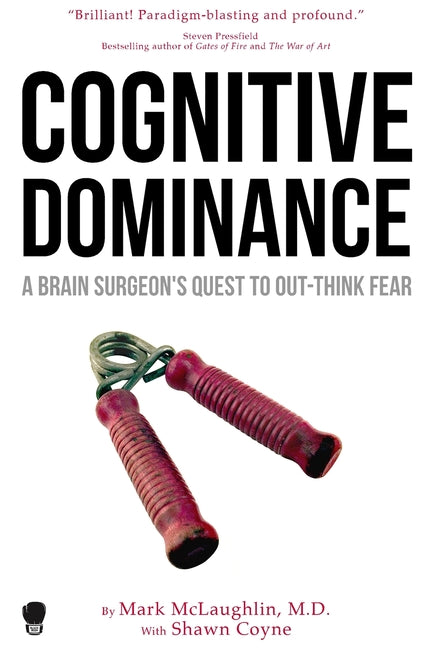 Cognitive Dominance: A Brain Surgeon's Quest to Out-Think Fear - Ingram
