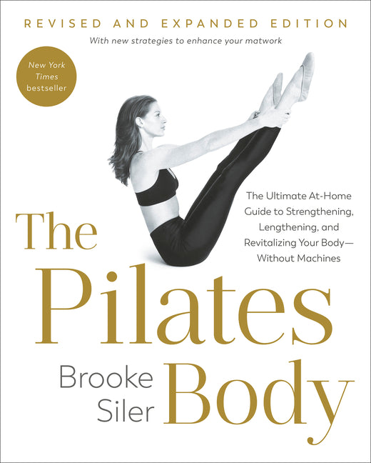 Pilates Body, Revised and Expanded Edition: The Ultimate At-Home Guide to Strengthening, Lengthening, and Revitalizing Your Body--Without Machines - Ingram