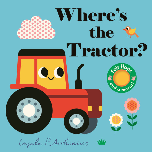 Where's the Tractor?: (An Interactive, Sensory Lift-The-Flap Book with Felt Flaps and a Mirror for Babies & Toddlers. Farm Friends Include a Farmer, C - Ingram