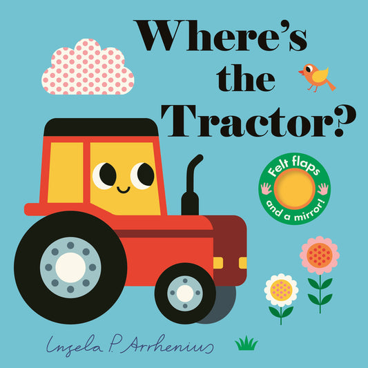 Where's the Tractor?: (An Interactive, Sensory Lift-The-Flap Book with Felt Flaps and a Mirror for Babies & Toddlers. Farm Friends Include a Farmer, C - Ingram
