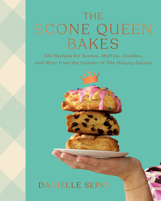 Scone Queen Bakes: 100 Recipes for Scones, Muffins, Cookies, and Cakes from the Founder of the Hungry Gnome: A Cookbook - Ingram