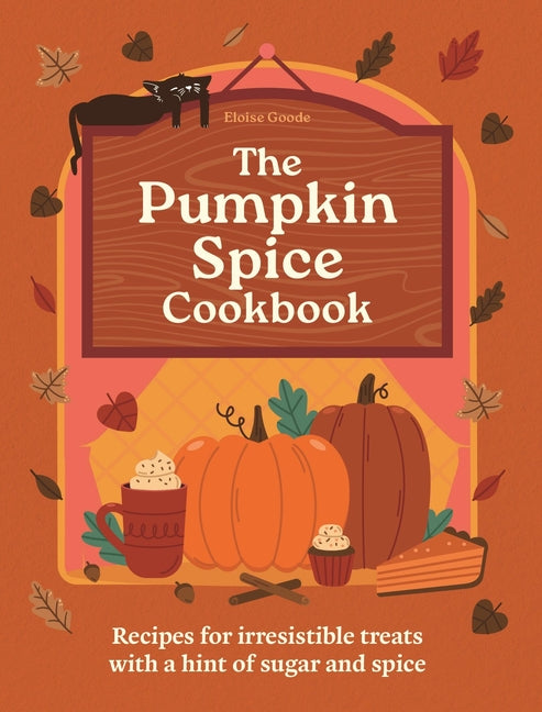 Pumpkin Spice Cookbook: Recipes for Irresistible Treats with a Hint of Sugar and Spice - Ingram