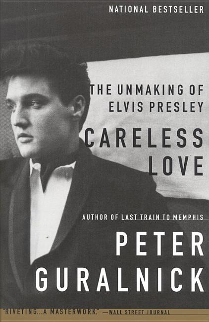 Careless Love: The Unmaking of Elvis Presley - Ingram