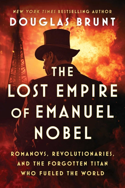 The Lost Empire of Emanuel Nobel: Romanovs, Revolutionaries, and the Forgotten Titan Who Fueled the World - Ingram