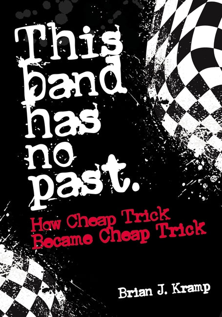 This Band Has No Past: How Cheap Trick Became Cheap Trick - Ingram