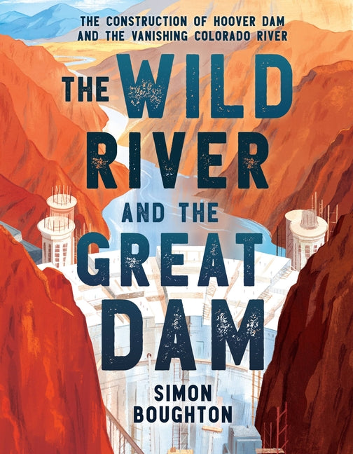 Wild River and the Great Dam: The Construction of Hoover Dam and the Vanishing Colorado River - Ingram