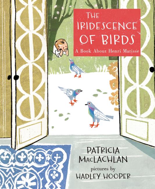 The Iridescence of Birds: A Book about Henri Matisse - Ingram