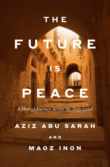 Future Is Peace: A Shared Journey Across the Holy Land - Ingram