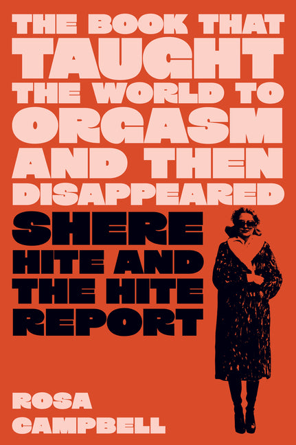 Book That Taught the World to Orgasm and Then Disappeared: Shere Hite and the Hite Report - Ingram