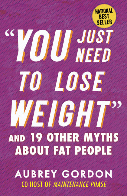 You Just Need to Lose Weight: And 19 Other Myths about Fat People - Ingram