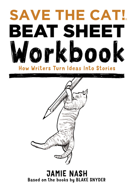 Save the Cat!(r) Beat Sheet Workbook: How Writers Turn Ideas Into Stories - Ingram