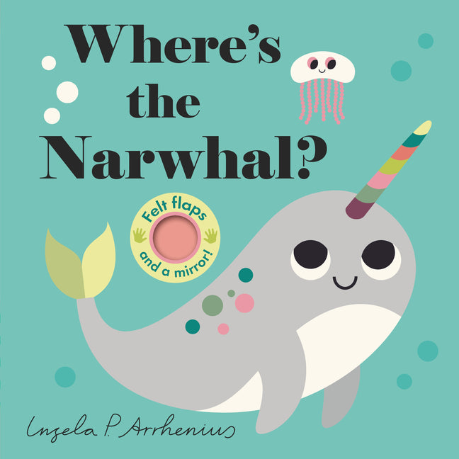 Where's the Narwhal?: (An Interactive, Sensory Lift-The-Flap Book with Felt Flaps and a Mirror for Babies & Toddlers. Friendly Ocean Animals Include a - Ingram