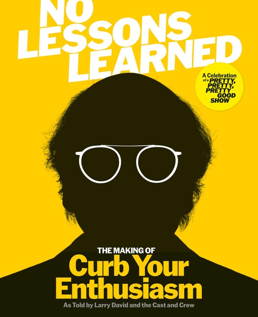 No Lessons Learned: The Making of Curb Your Enthusiasm as Told by Larry David and the Cast and Crew - Ingram