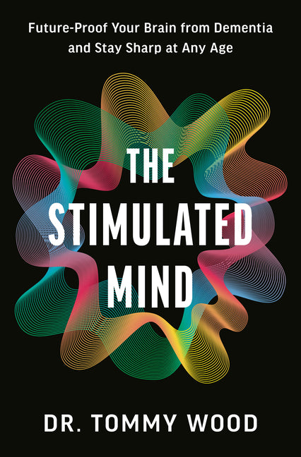 Stimulated Mind: Future-Proof Your Brain from Dementia and Stay Sharp at Any Age - Ingram