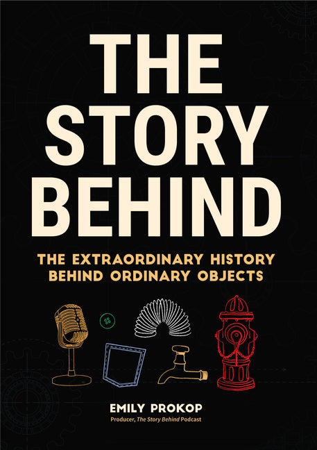 Story Behind: The Extraordinary History Behind Ordinary Objects - Ingram