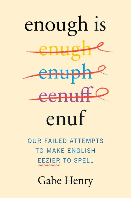 Enough Is Enuf: Our Failed Attempts to Make English Easier to Spell - Ingram