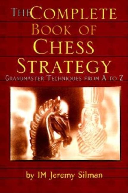 Complete Book of Chess Strategy: Grandmaster Techniques from A to Z - Ingram