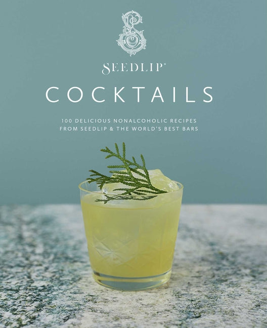 Seedlip Cocktails: 100 Delicious Nonalcoholic Recipes from Seedlip & the World's Best Bars - Ingram