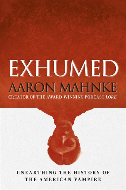 Exhumed: Unearthing the History of the American Vampire - Ingram