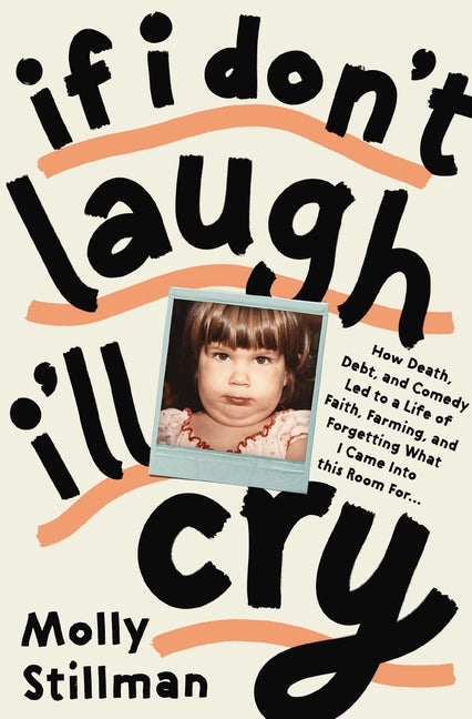 If I Don't Laugh, I'll Cry: How Death, Debt, and Comedy Led to a Life of Faith, Farming, and Forgetting What I Came Into This Room for - Ingram