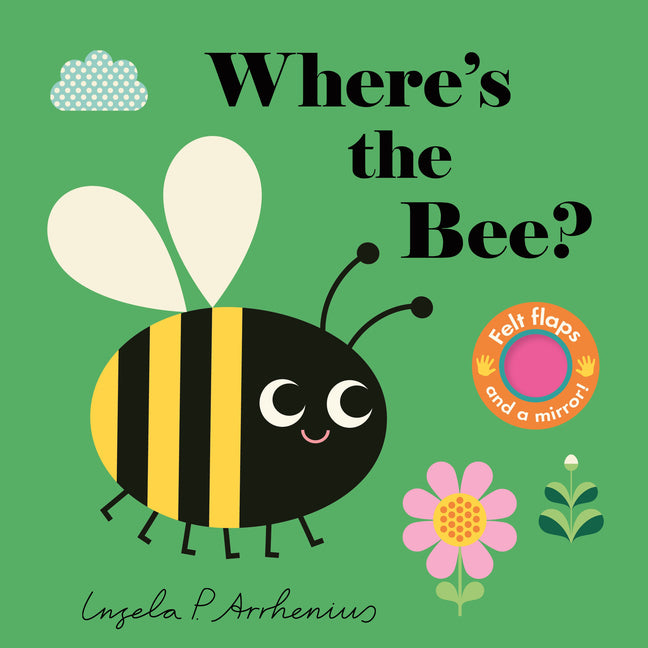 Where's the Bee?: (An Interactive, Sensory Lift-The-Flap Book with Felt Flaps and a Mirror for Babies & Toddlers. Friendly Insects & Bugs Include a Be - Ingram