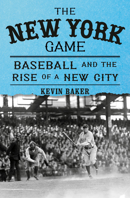 New York Game: Baseball and the Rise of a New City - Ingram