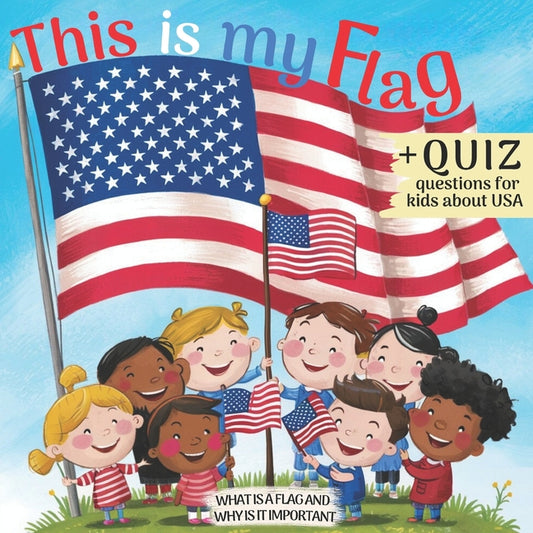 This is My Flag: What is a Flag and Why is It Important. Celebrate Flag Day, Memorial Day and Independence Day 4th of July. Activity Learning Book for - Ingram