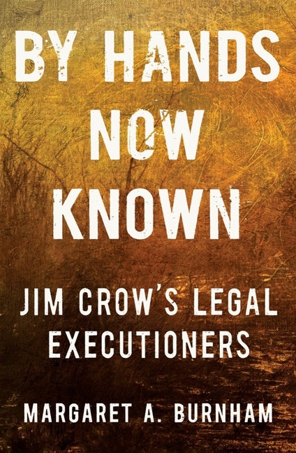 By Hands Now Known: Jim Crow's Legal Executioners - Ingram