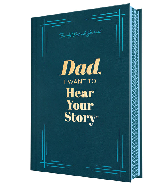 Dad, I Want to Hear Your Story (Deluxe Edition): A Father's Guided Journal to Share His Life & His Love