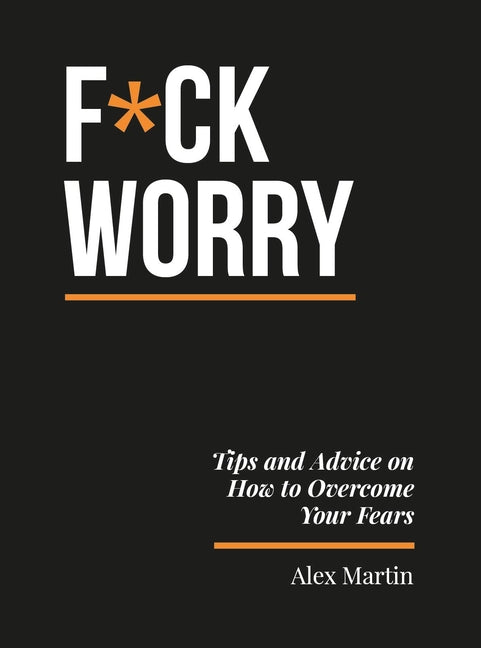 F*ck Worry: Tips and Advice on How to Overcome Your Fears - Ingram
