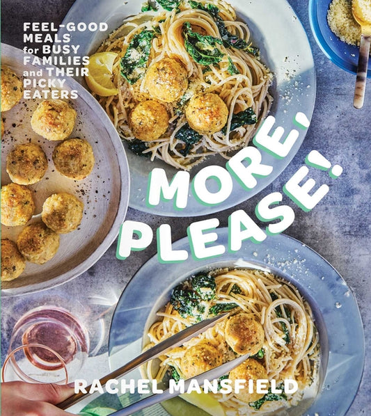 More, Please!: Feel-Good Meals for Busy Families and Their Picky Eaters (a Cookbook) - Ingram