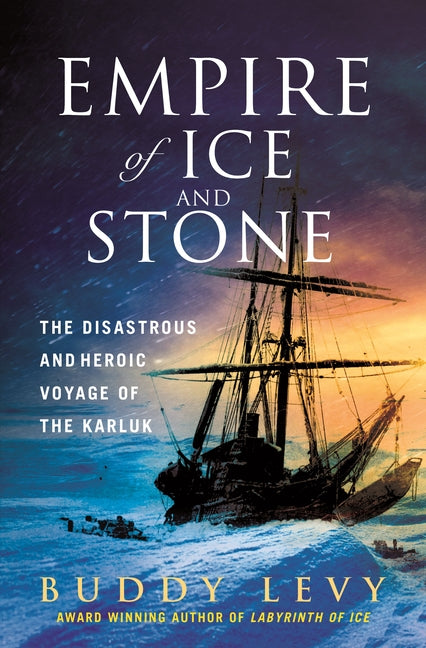 Empire of Ice and Stone: The Disastrous and Heroic Voyage of the Karluk - Ingram