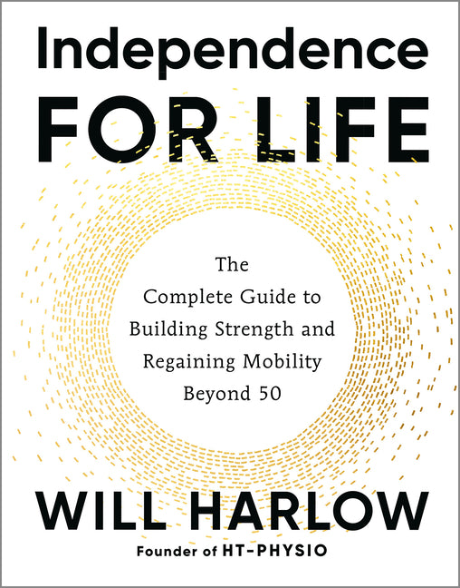 Independence for Life: The Complete Guide to Building Strength and Regaining Mobility Beyond 50 - Ingram