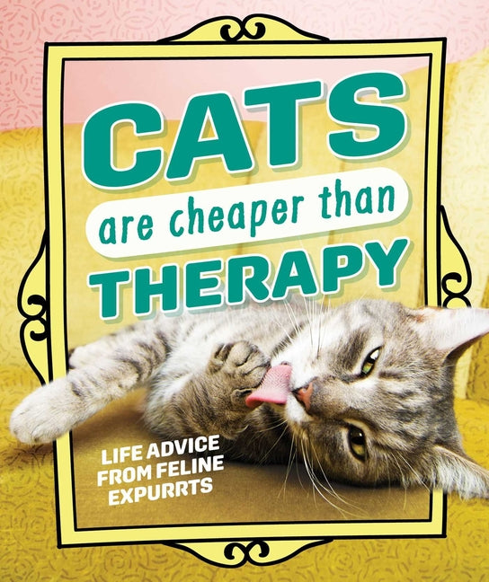 Cats Are Cheaper Than Therapy: Life Advice from Feline Expurrts - Ingram