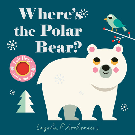 Where's the Polar Bear?: (An Interactive, Sensory Lift-The-Flap Book with Felt Flaps and a Mirror for Babies & Toddlers. Friendly Arctic Animals Inclu - Ingram