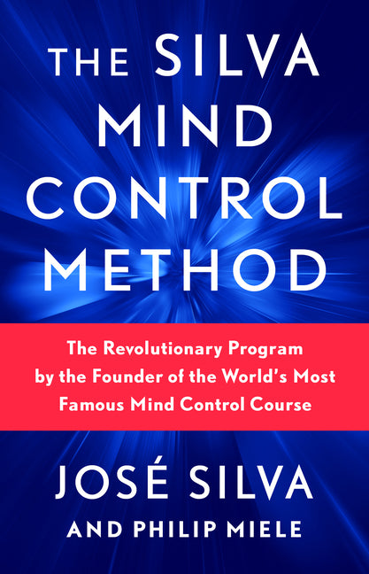 Silva Mind Control Method: The Revolutionary Program by the Founder of the World's Most Famous Mind Control Course - Ingram