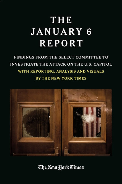 January 6 Report: Findings from the Select Committee to Investigate the Attack on the U.S. Capitol with Reporting, Analysis and Visuals by the New Yor - Ingram
