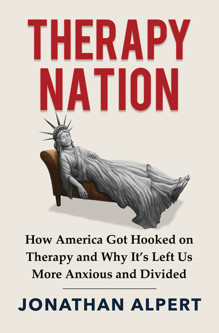Therapy Nation: How America Got Hooked on Therapy and Why It's Left Us More Anxious and Divided (Original) - Ingram